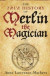 The True History of Merlin the Magician -- Bok 9780300253085