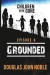 Grounded - Children of the Gone: Post Apocalyptic Young Adult Series - Episode 6 of 12 -- Bok 9781535137263