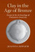 Clay in the Age of Bronze -- Bok 9781316393628