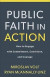 Public Faith in Action  How to Engage with Commitment, Conviction, and Courage -- Bok 9781587434105