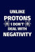 Unlike Protons I Don't Deal With Negativity: Funny science pun. Novelty science teacher gifts for women or men -- Bok 9781719304566