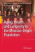 Aging, Health, and Longevity in the Mexican-Origin Population -- Bok 9781461418672