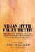 Vegan Myth Vegan Truth: Obliterating rumors and lies about the Earth-saving diet -- Bok 9781884702020
