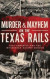 Murder & Mayhem on the Texas Rails -- Bok 9781540252586