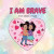I Am Brave -- Bok 9781947741805