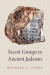 Secret Groups in Ancient Judaism -- Bok 9780190842406