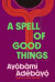 A Spell of Good Things -- Bok 9780525657644