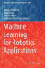 Machine Learning for Robotics Applications -- Bok 9789811606007