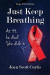 Just Keep Breathing. at 44, He Died. She Didn't. -- Bok 9781936449569