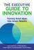 Executive Guide to Innovation -- Bok 9780873892315