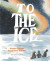 To the Ice -- Bok 9781776575121