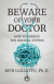 Beware of Your Doctor: How to Survive the Medical System -- Bok 9781938212796