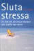 Sluta Stressa : En Bok Om Att Bryta Mönster Och Skaffa Nya Vanor -- Bok 9789157458957