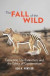 The Fall of the Wild -- Bok 9780231177788