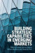 Building Strategic Capabilities in Emerging Markets -- Bok 9781108646123