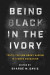 Being Black in the Ivory -- Bok 9781469678252