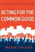 Acting for the Common Good -- Bok 9781498242660