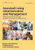 Assisted Living Administration and Management -- Bok 9780826161994