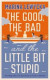 Good, the Bad and the Little Bit Stupid -- Bok 9780241988442