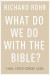 What Do We Do With the Bible? -- Bok 9780281083213