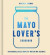The Mayo Lovers Cookbook -- Bok 9780008607517