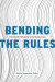 Bending the Rules -- Bok 9780226621746