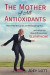 The Mother of All Antioxidants: How Health Gurus are Misleading You and What You Should Know about Glutathione -- Bok 9781517511791