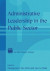 Administrative Leadership in the Public Sector -- Bok 9781315497952