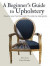 A Beginner's Guide to Upholstery -- Bok 9781782498889