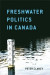 Freshwater Politics in Canada -- Bok 9781442609280