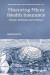 Financing Micro Health Insurance: Theory, Methods And Evidence -- Bok 9789813238497