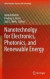 Nanotechnology for Electronics, Photonics, and Renewable Energy -- Bok 9781441972347