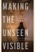 Making the Unseen Visible -- Bok 9780870712531