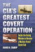 The CIA's Greatest Covert Operation -- Bok 9780700619412
