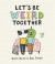 Let's Be Weird Together -- Bok 9781523507733