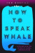 How to Speak Whale: A Voyage Into the Future of Animal Communication -- Bok 9781538739112