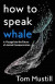 How to Speak Whale -- Bok 9780008363383