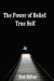 Power of Belief: True Self -- Bok 9781300909781