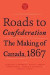 Roads to Confederation -- Bok 9781487502287