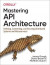 Mastering API Architecture -- Bok 9781492090632
