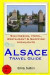 Alsace Travel Guide: Sightseeing, Hotel, Restaurant & Shopping Highlights -- Bok 9781503028876