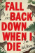 Fall Back Down When I Die -- Bok 9780316475341