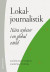 Lokaljournalistik - Nära nyheter i en global värld -- Bok 9789144123929