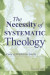 Necessity of Systematic Theology -- Bok 9781725228894