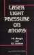 Laser Light Pressure on Atoms -- Bok 9782881240805