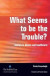 What Seems to be the Trouble? -- Bok 9781315347240