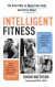 Intelligent Fitness: The Smart Way to Reboot Your Body and Get in Shape -- Bok 9781637271834
