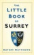The Little Book of Surrey -- Bok 9780752456331