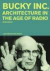 Bucky Inc: Architecture in the Age of Radio -- Bok 9783037784280