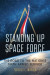 Standing Up Space Force -- Bok 9781682472439
